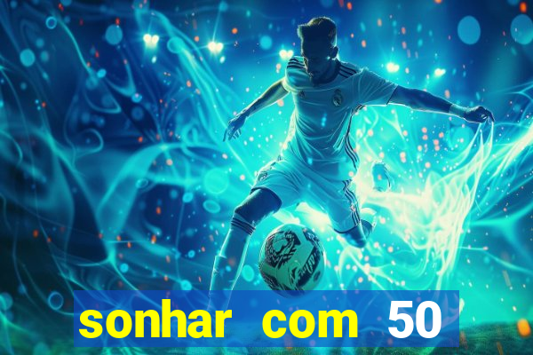 sonhar com 50 reais jogo do bicho